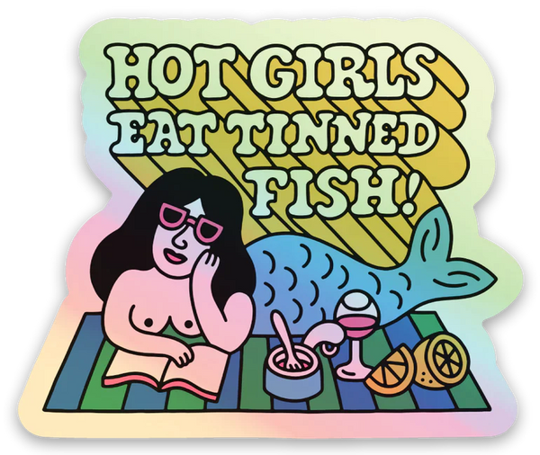 Hot Girls Eat Tinned Fish Holographic Sticker